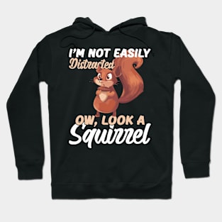 I'm Not easily Distracted, Ow Look A Squirrel Hoodie